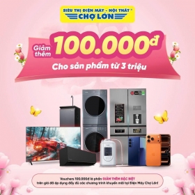Điện Máy Chợ Lớn - Coupon ưu đãi Giảm thêm 100.000đ cho sản phẩm từ 3 triệu