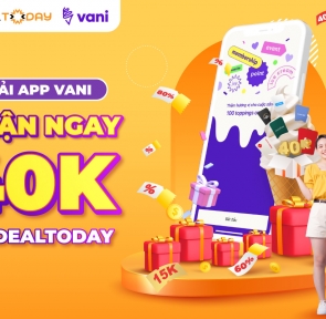 Cơn lốc ưu đãi Dealtoday tặng bạn mới Vani App