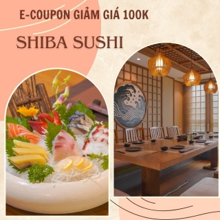 E- Coupon giảm giá 100k tại nhà hàng Shiba Sushi