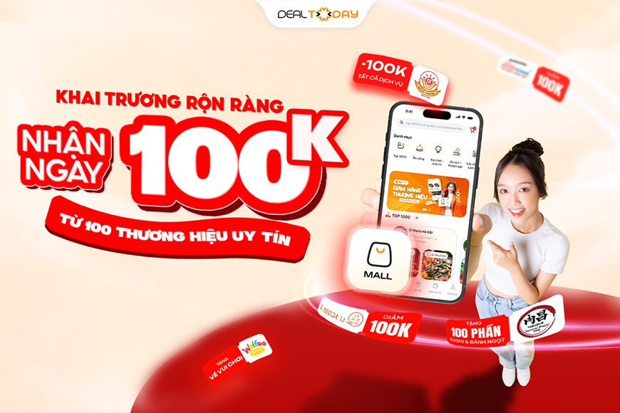Khai trương Dealtoday: Nhập mã TOP1000 giảm 100K tại 100 thương hiệu